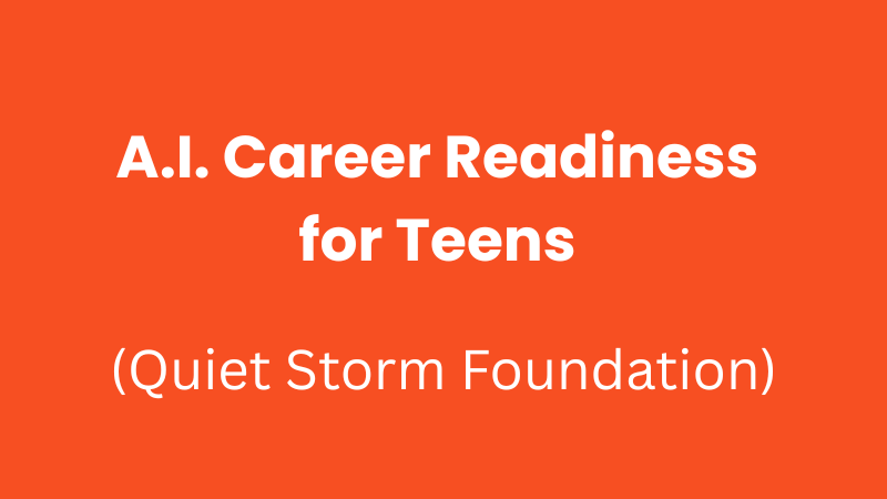 A.I. Career Readiness for Teens - Quiet Storm Foundation